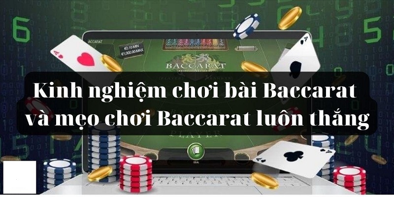 Mẹo Đánh Baccarat Không Thua Dành Cho Người Mới Tham Gia